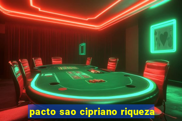 pacto sao cipriano riqueza